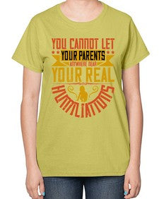 you cannot let your parents anywhere near your real humiliations 711# - parents day-  Ladies T-Shirt