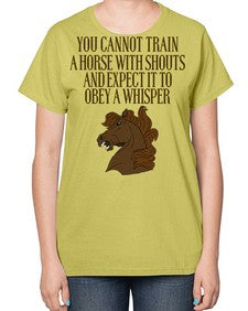 you cannot train a horse with shouts - horse-  Ladies T-Shirt