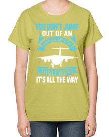 you dont jump out of an airplane and stop halfway  52# - airplane-  Ladies T-Shirt