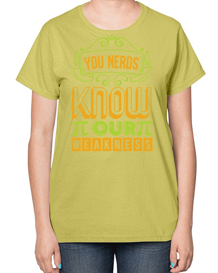 you nerds know our weakness 50# - pi-  Ladies T-Shirt