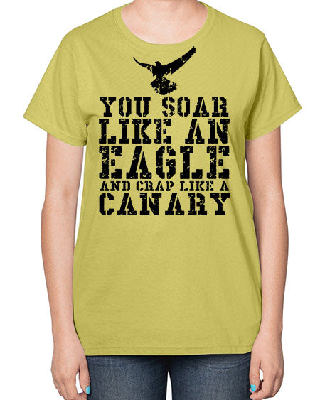you soar like an eagle and crap like a canary 87# - birds-  Ladies T-Shirt