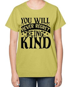 you will never regret being kind Style 55# - motivation-  Ladies T-Shirt