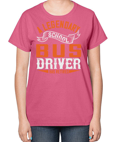 A LEGENARY SCHOOL DRIVER HAS RETIRED Style 559# - Bus Driver-  Ladies T-Shirt