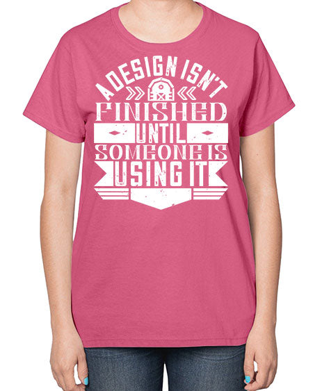 A design isnt finished until someone is using it Style 8# - architect-  Ladies T-Shirt