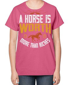A horse is worth more than riches Style 45# - horse-  Ladies T-Shirt