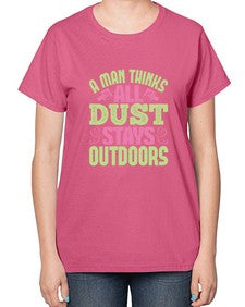 A man thinks all dust stays outdoors Style 13# - cleaner-  Ladies T-Shirt