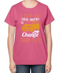 A new car is not going to change your life 50# - car-  Ladies T-Shirt
