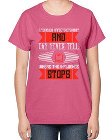 A teacher affects eternity and can never tell where the influence stops Style 563# - teacher-  Ladies T-Shirt