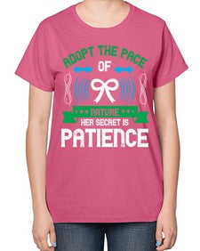 Adopt the pace of nature her secret is patience Style 50# - Self awareness-  Ladies T-Shirt