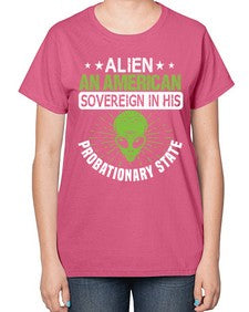 Alien an american sovergeign in his probationary state 14# - ufo-  Ladies T-Shirt