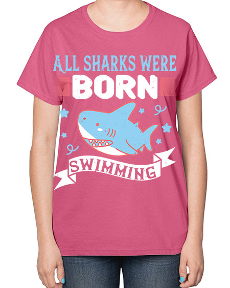 All sharks were born swimming Style 98# - shark-fish-  Ladies T-Shirt