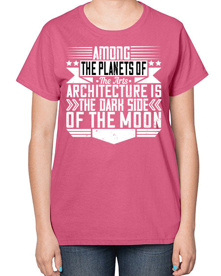 Among the planets of the arts architecture is the dark side of the moon Style 43# - architect-  Ladies T-Shirt
