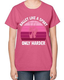 Ballet like a sport only ballet 74# - ballet-  Ladies T-Shirt