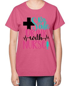 Be Safe Drink With A Nurse Style Style 600# - nurse-  Ladies T-Shirt