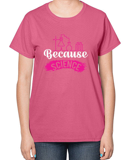 Because Science 281# - general science-  Ladies T-Shirt