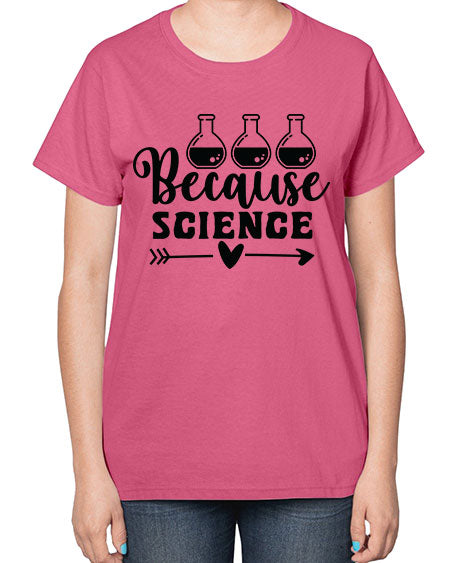 Because Science 286# - general science-  Ladies T-Shirt