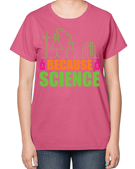 Because Science 288# - general science-  Ladies T-Shirt