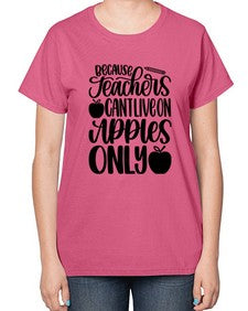 Because Teachers Cant Live Style 605# - teacher-  Ladies T-Shirt