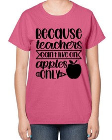 Because Teachers Cant Live Style 606# - teacher-  Ladies T-Shirt