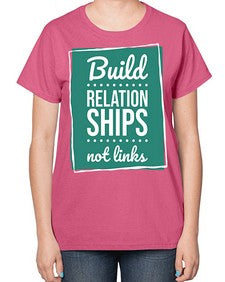 Build Relationships Not Links 24# - internet-  Ladies T-Shirt
