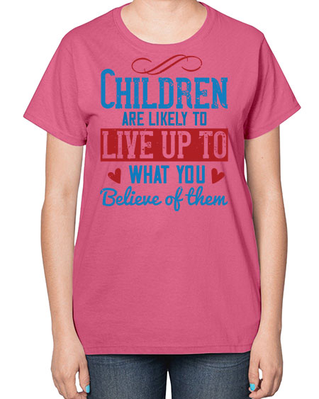 Children are likely to live up to what you believe of them Style 53# - kids-  Ladies T-Shirt