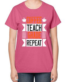 Coffee Teach Grade Repeat Style 670# - teacher-  Ladies T-Shirt