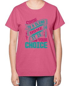 Come clean a home it is your choice Style 107# - cleaner-  Ladies T-Shirt