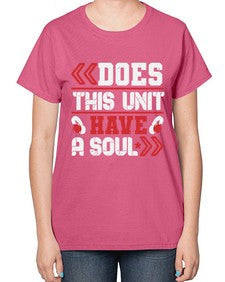 Does this unit have a soul 6# - video games-  Ladies T-Shirt