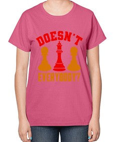 Doesnt everybody 74# - chess-  Ladies T-Shirt