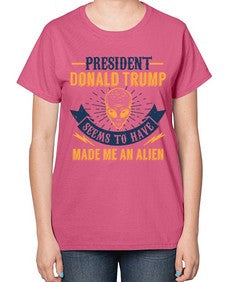 Donal trump made me an alien 51# - ufo-  Ladies T-Shirt