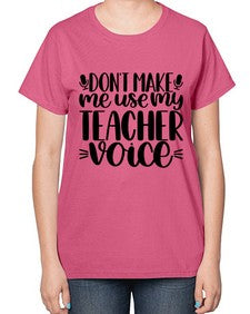 Dont Make Me Use Style 719# - teacher-  Ladies T-Shirt