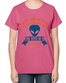 Every time an alien votes 53# - ufo-  Ladies T-Shirt