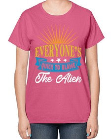 Everyones quick to blame the alien 54# - ufo-  Ladies T-Shirt