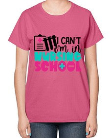 I Cant Im In Nursing School Style Style 873# - nurse-  Ladies T-Shirt