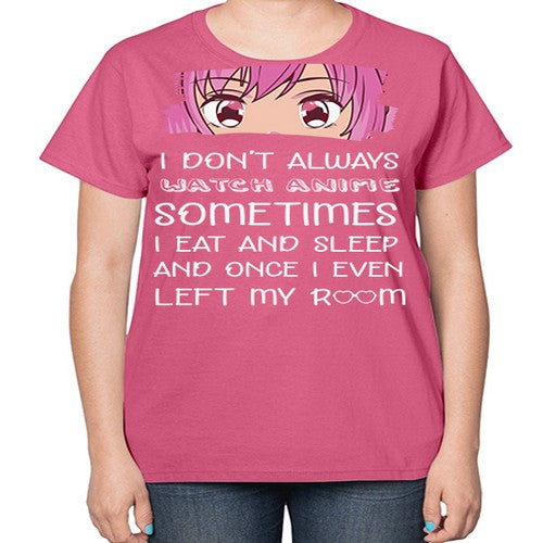 I Dont Always Watch Anime Anime 237# - anime-  Ladies T-Shirt