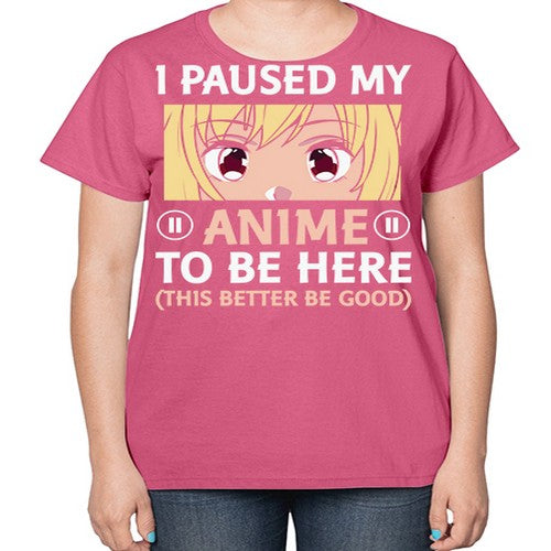 I Paused My Anime To 242# - anime-  Ladies T-Shirt