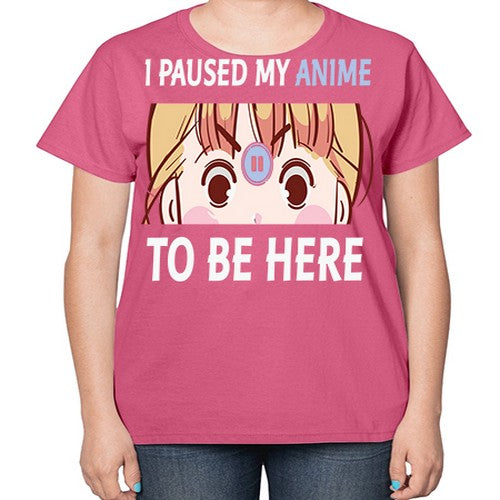 I Paused My Anime To Anime 244# - anime-  Ladies T-Shirt