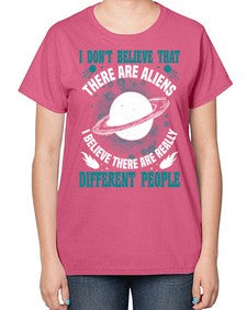 I dont belive that there are aliens 8# - ufo-  Ladies T-Shirt