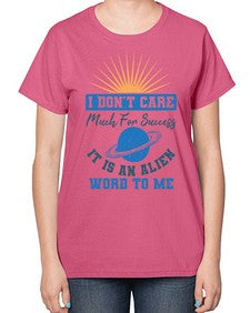 I dont care much for success it is an alien word 9# - ufo-  Ladies T-Shirt