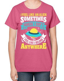 I feel like an alien sometimes where i dont belong 11# - ufo-  Ladies T-Shirt
