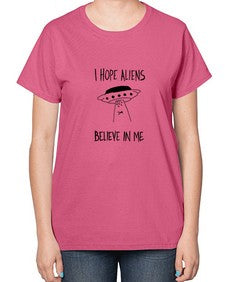 I hope aliens believe in me 50# - ufo-  Ladies T-Shirt