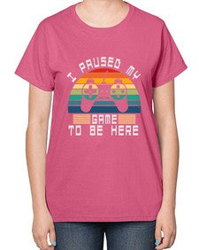 I paused my game to be here 38# - computer-  Ladies T-Shirt