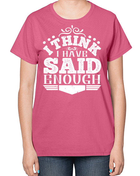 I think I have said enough Style 210# - architect-  Ladies T-Shirt