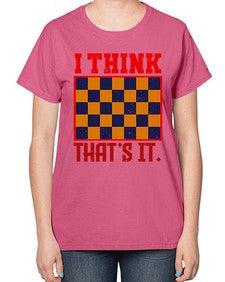 I think thats it 110# - chess-  Ladies T-Shirt