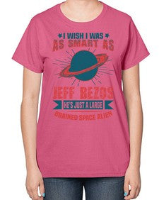 I wish i was as smart as jeff bezos 25# - ufo-  Ladies T-Shirt