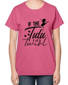 If the tutu fits twirl 138# - ballet-  Ladies T-Shirt