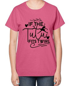 If the tutu fits twirl 139# - ballet-  Ladies T-Shirt