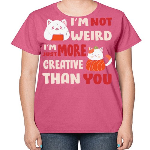 Im Not Weird Im Just More Creative 249# - anime-  Ladies T-Shirt