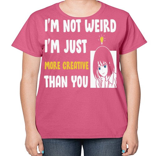 Im Not Weird Just MoreCreative Anime 250# - anime-  Ladies T-Shirt