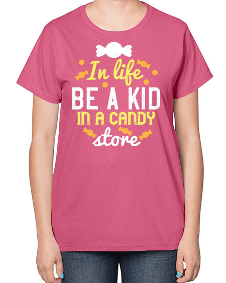 In life be a kid in a candy store Style 122# - kids-  Ladies T-Shirt